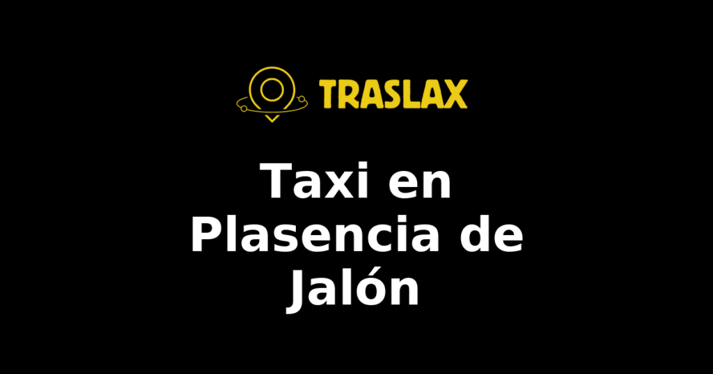 Taxi y traslado en Plasencia de Jalón