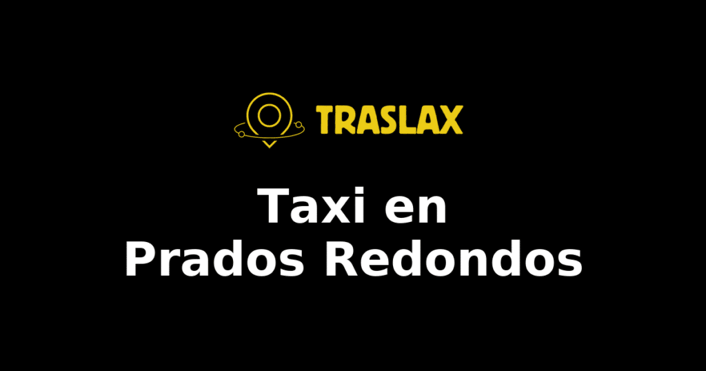 Taxi y traslado en Prados Redondos
