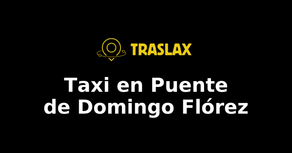 Taxi y traslado en Puente de Domingo Flórez