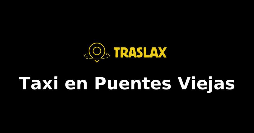 Taxi y traslado en Puentes Viejas