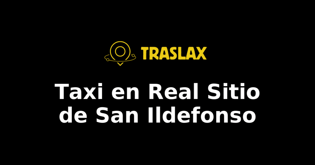Taxi y traslado en Real Sitio de San Ildefonso