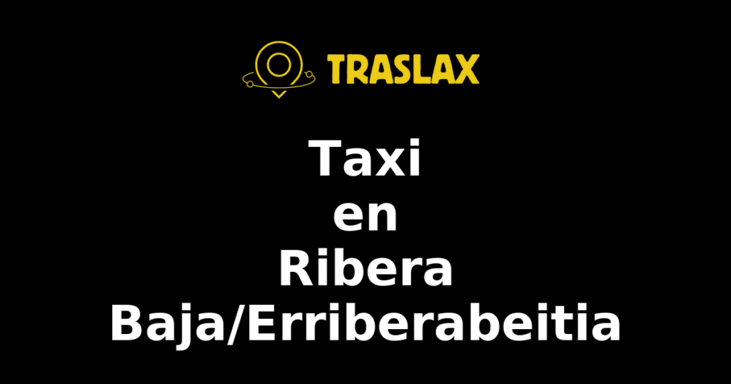 Taxi y traslado en Ribera Baja/Erriberabeitia