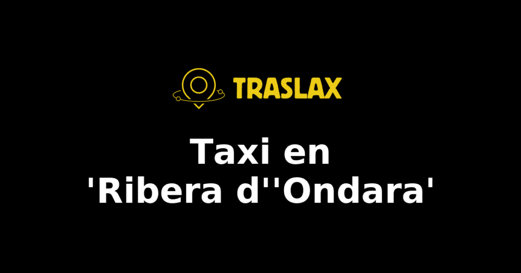 Taxi y traslado en 'Ribera d''Ondara'