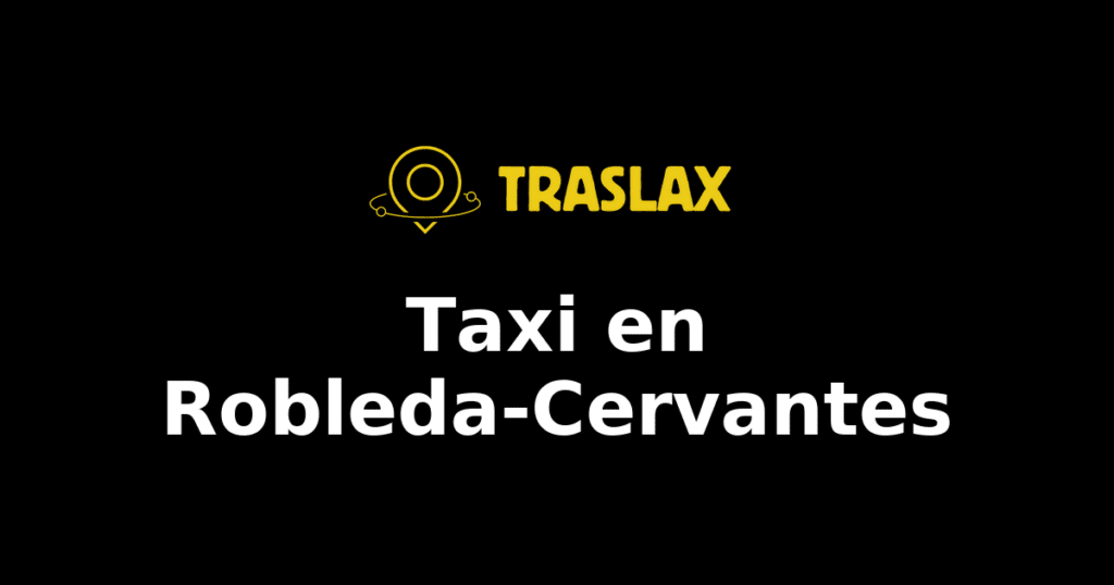 Taxi y traslado en Robleda-Cervantes