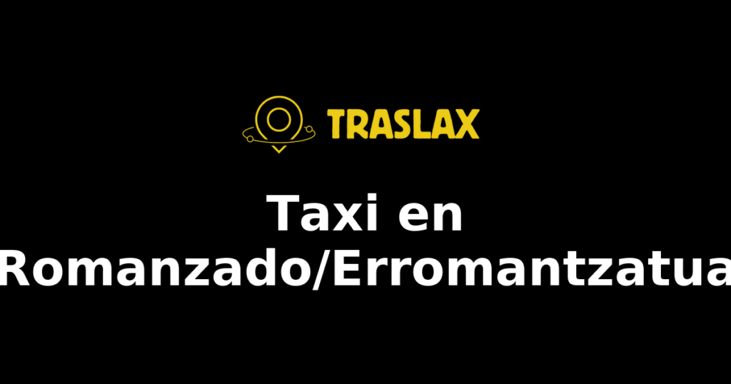 Taxi y traslado en Romanzado/Erromantzatua