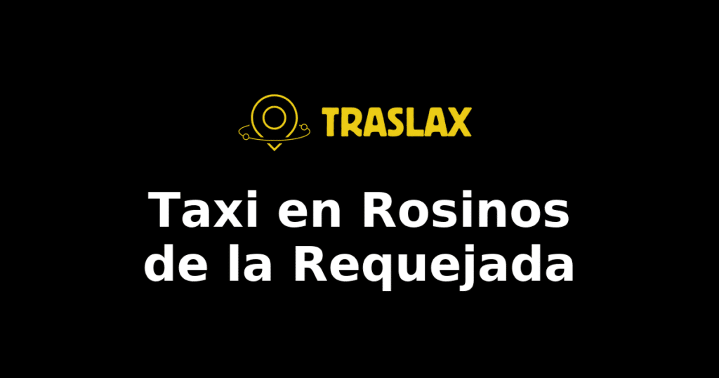 Taxi y traslado en Rosinos de la Requejada