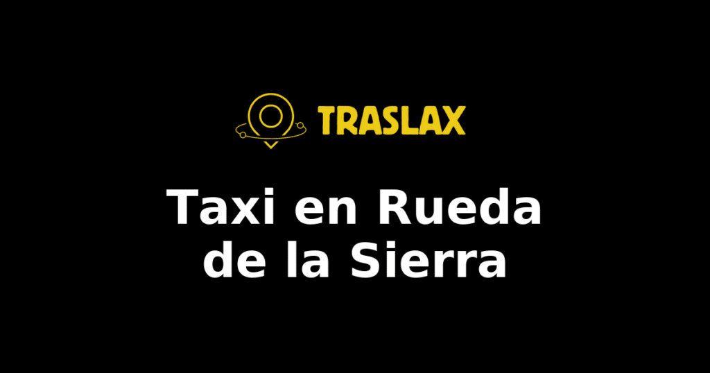 Taxi y traslado en Rueda de la Sierra