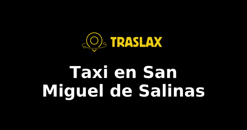 Taxi y traslado en San Miguel de Salinas