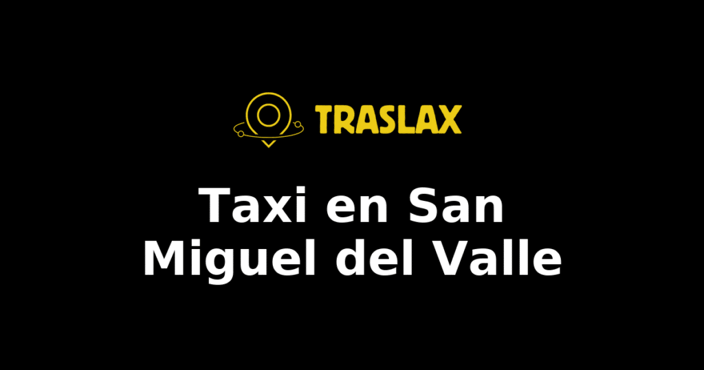 Taxi y traslado en San Miguel del Valle