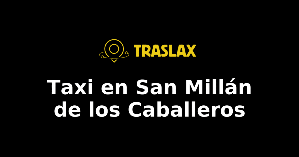 Taxi y traslado en San Millán de los Caballeros