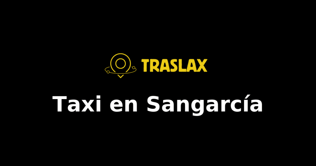 Taxi y traslado en Sangarcía
