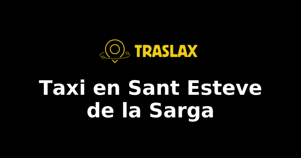 Taxi y traslado en Sant Esteve de la Sarga