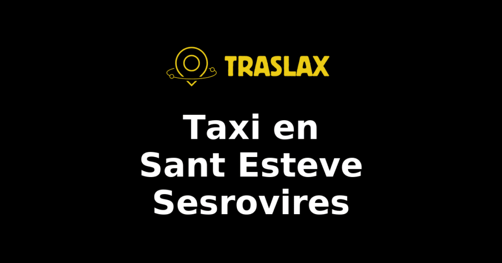 Taxi y traslado en Sant Esteve Sesrovires