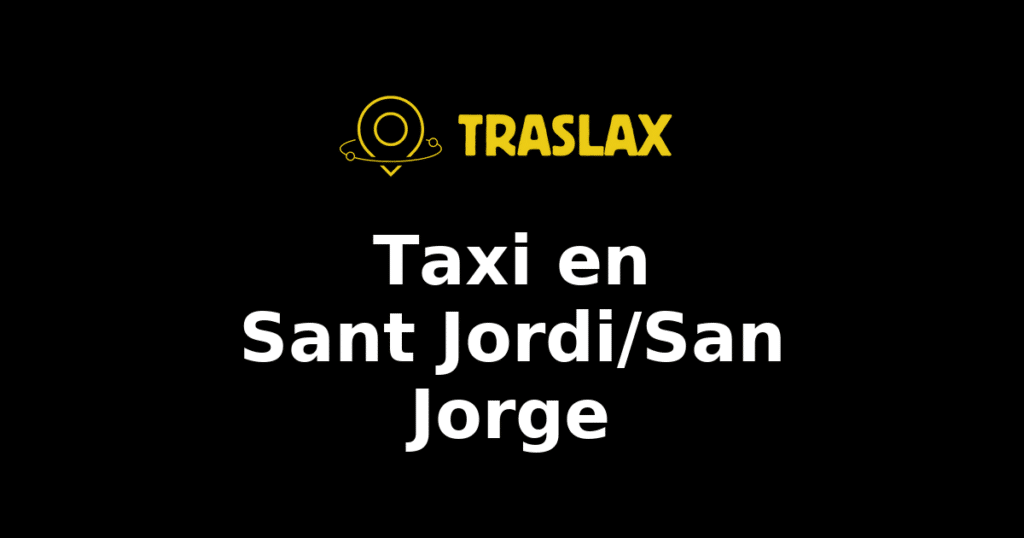 Taxi y traslado en Sant Jordi/San Jorge