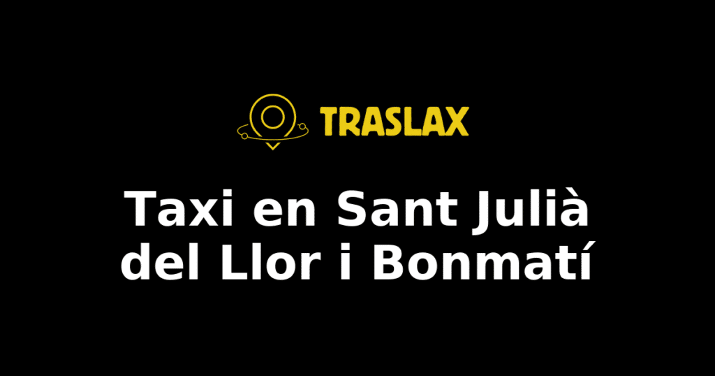 Taxi y traslado en Sant Julià del Llor i Bonmatí