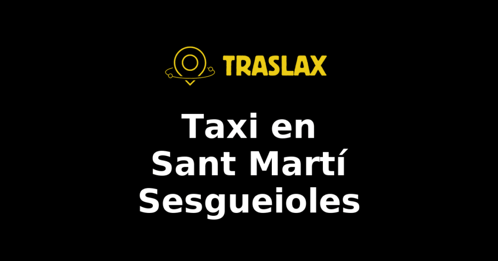 Taxi y traslado en Sant Martí Sesgueioles