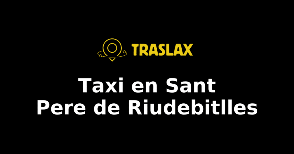 Taxi y traslado en Sant Pere de Riudebitlles