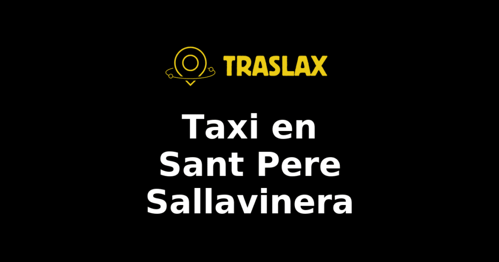 Taxi y traslado en Sant Pere Sallavinera