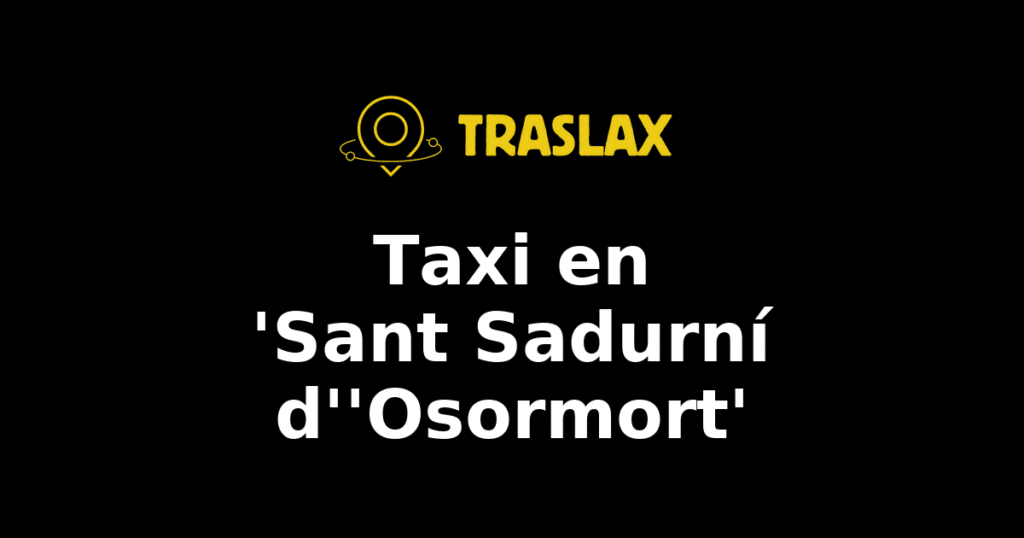 Taxi y traslado en 'Sant Sadurní d''Osormort'