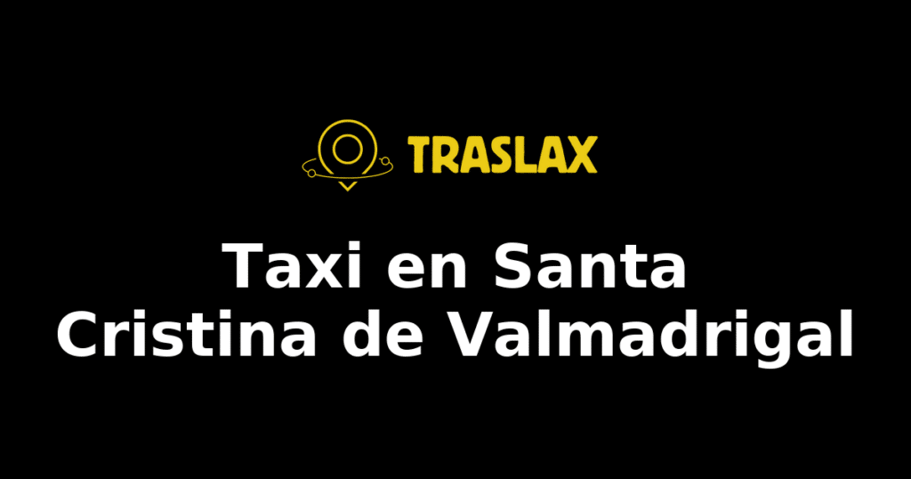 Taxi y traslado en Santa Cristina de Valmadrigal