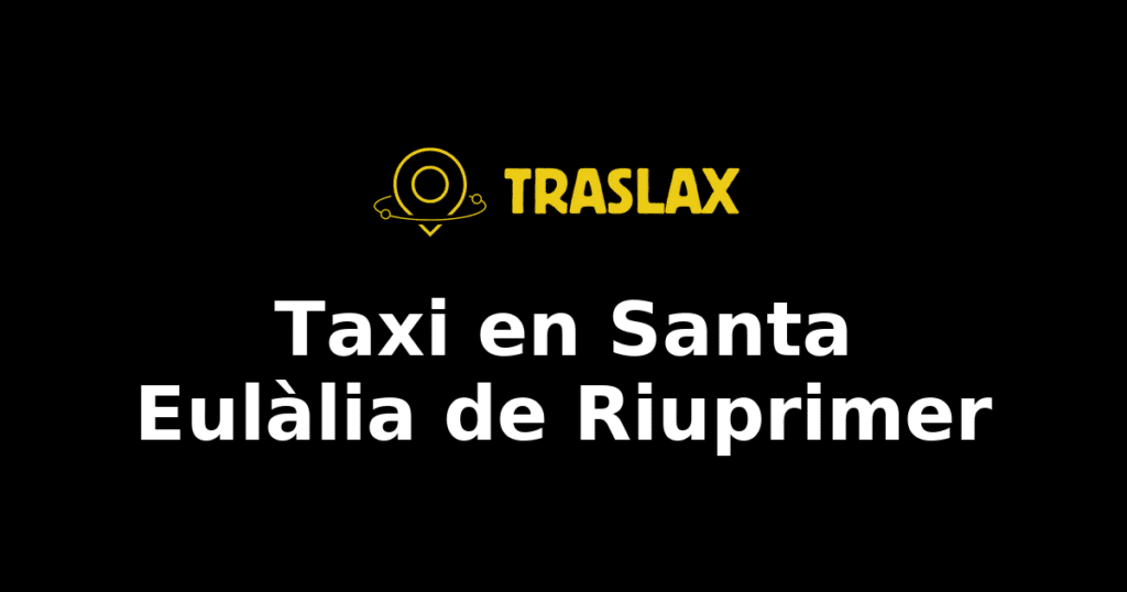 Taxi y traslado en Santa Eulàlia de Riuprimer