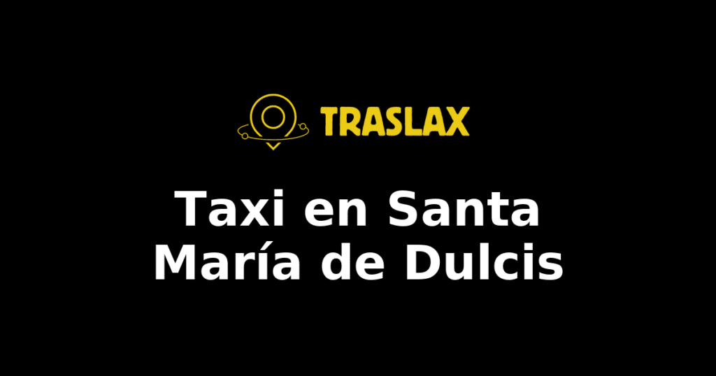 Taxi y traslado en Santa María de Dulcis