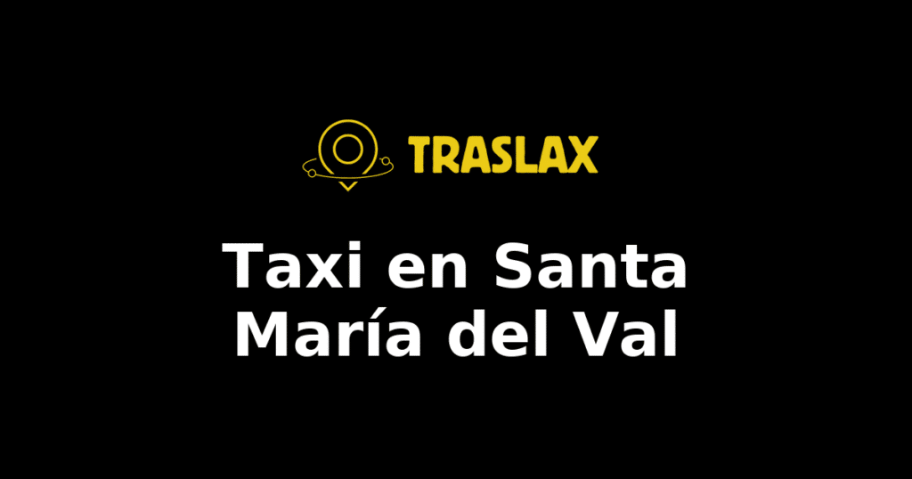 Taxi y traslado en Santa María del Val