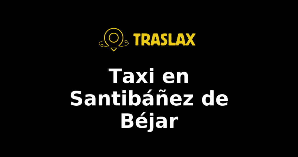Taxi y traslado en Santibáñez de Béjar