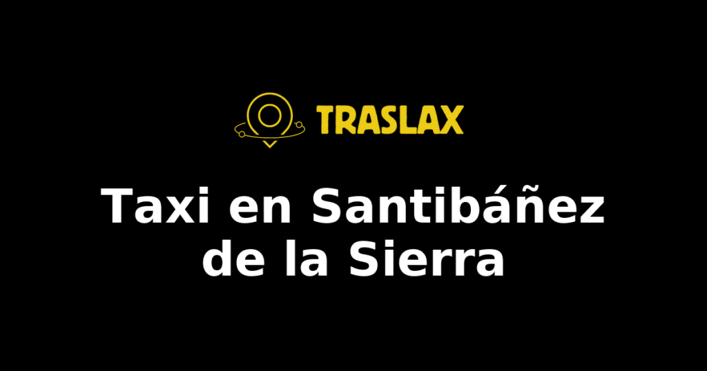 Taxi y traslado en Santibáñez de la Sierra