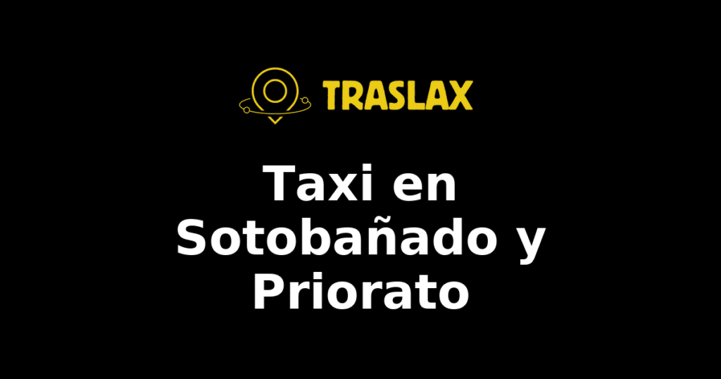 Taxi y traslado en Sotobañado y Priorato