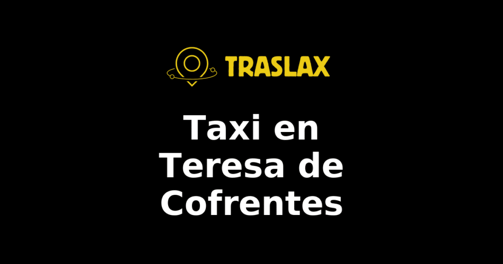 Taxi y traslado en Teresa de Cofrentes