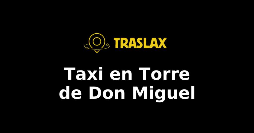 Taxi y traslado en Torre de Don Miguel