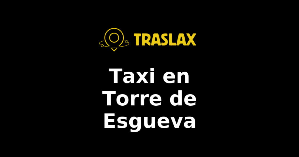 Taxi y traslado en Torre de Esgueva