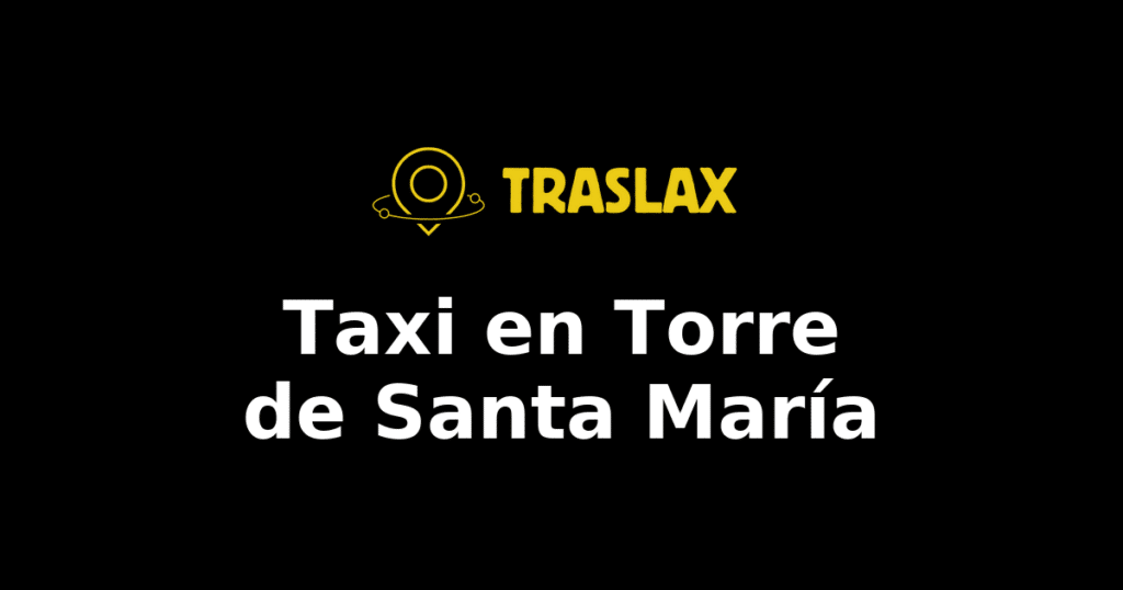 Taxi y traslado en Torre de Santa María