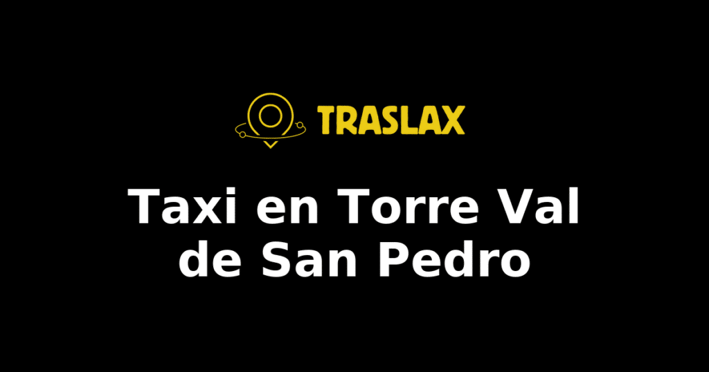 Taxi y traslado en Torre Val de San Pedro