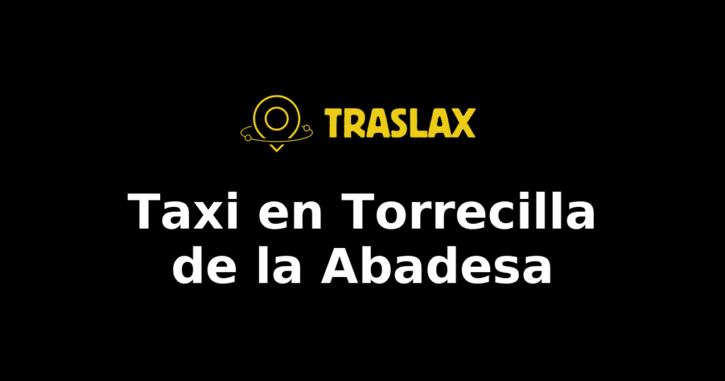 Taxi y traslado en Torrecilla de la Abadesa