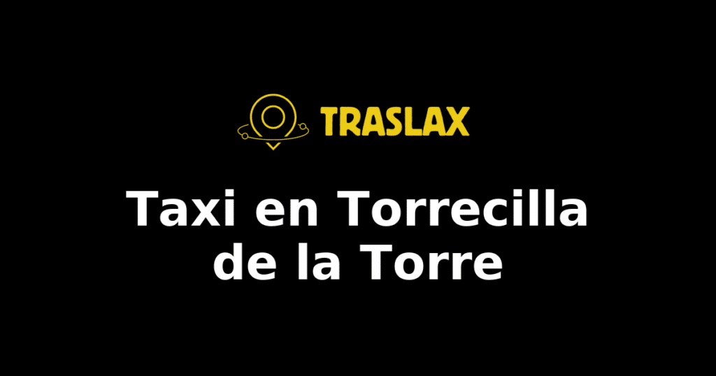 Taxi y traslado en Torrecilla de la Torre