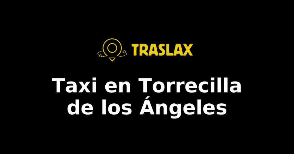 Taxi y traslado en Torrecilla de los Ángeles