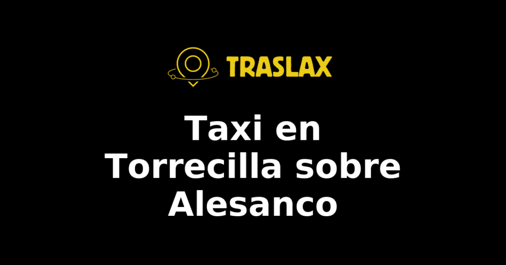 Taxi y traslado en Torrecilla sobre Alesanco