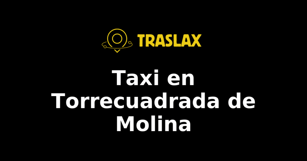 Taxi y traslado en Torrecuadrada de Molina