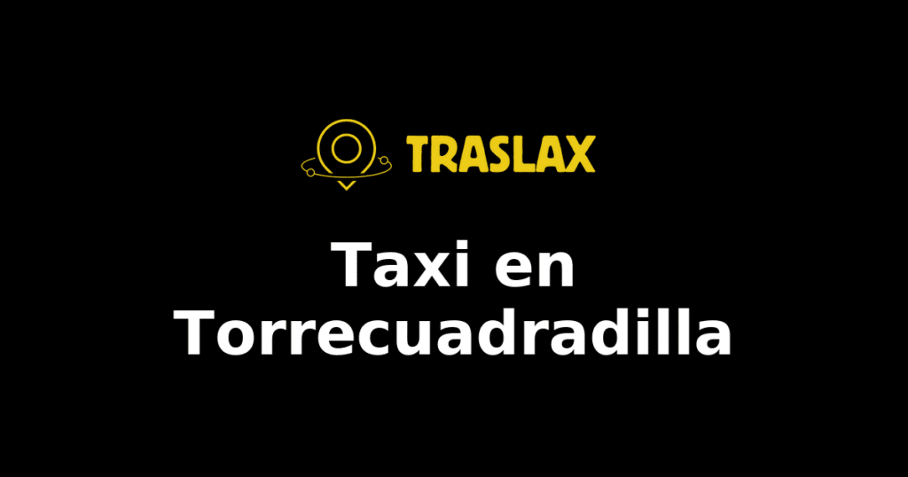 Taxi y traslado en Torrecuadradilla