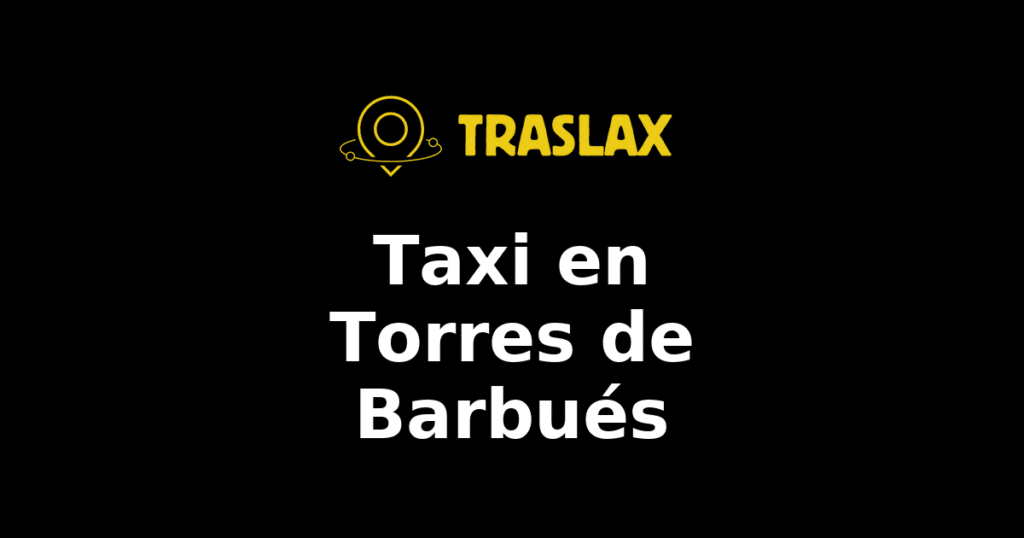 Taxi y traslado en Torres de Barbués