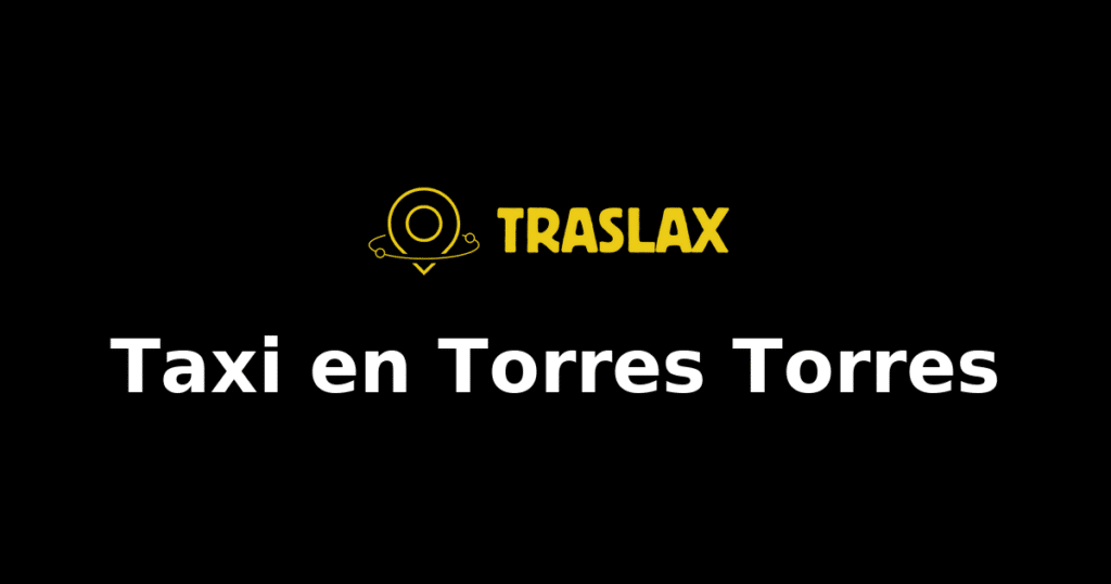 Taxi y traslado en Torres Torres