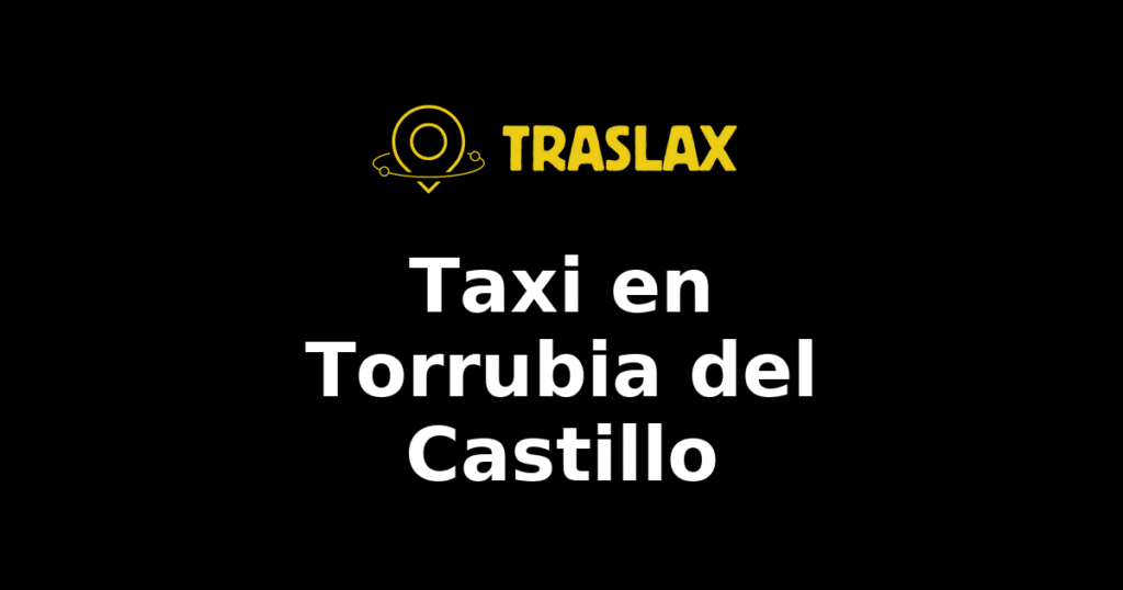 Taxi y traslado en Torrubia del Castillo