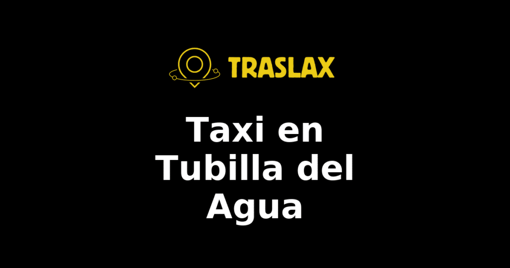 Taxi y traslado en Tubilla del Agua