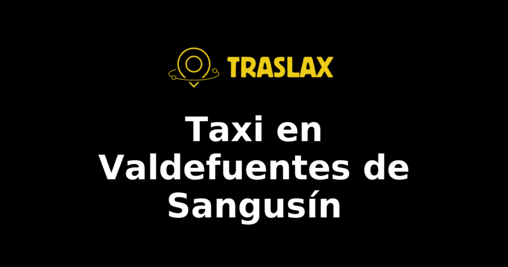 Taxi y traslado en Valdefuentes de Sangusín