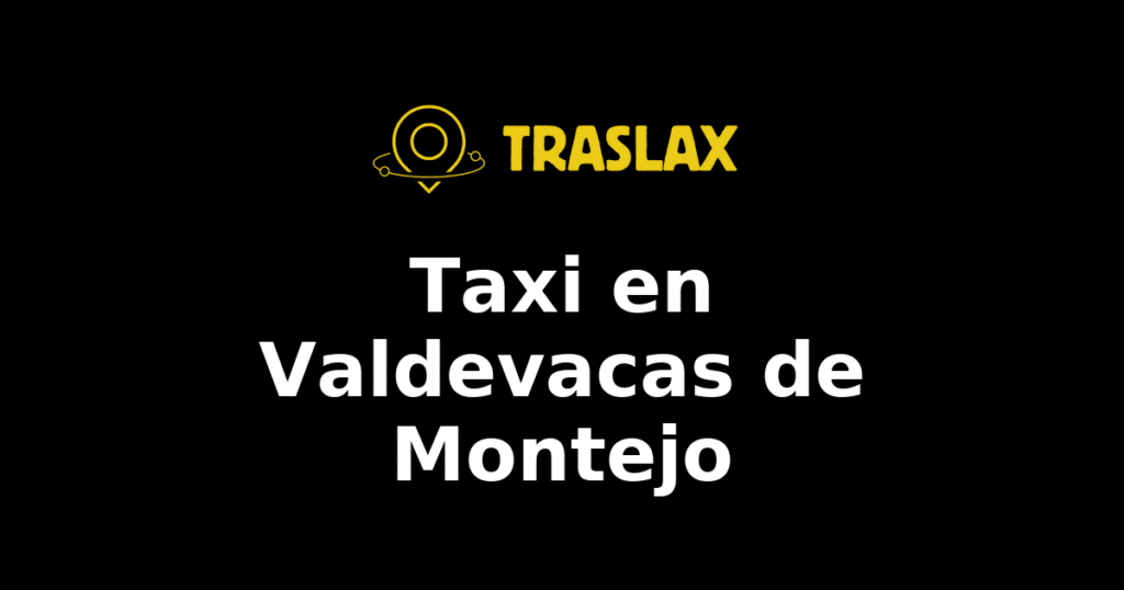 Taxi y traslado en Valdevacas de Montejo