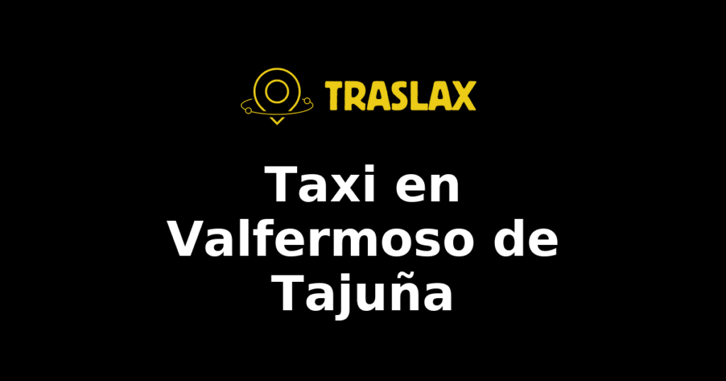 Taxi y traslado en Valfermoso de Tajuña