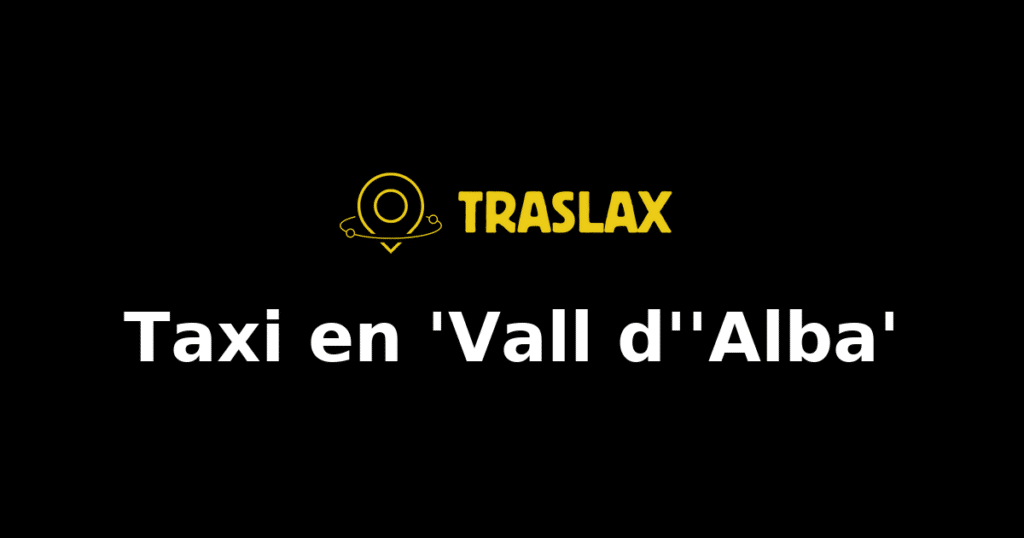 Taxi y traslado en 'Vall d''Alba'
