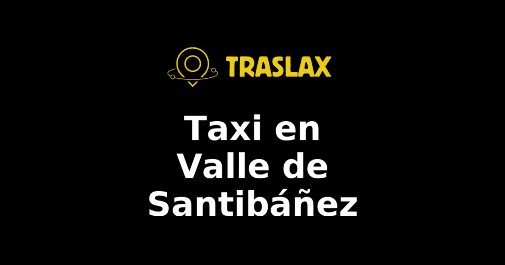 Taxi y traslado en Valle de Santibáñez